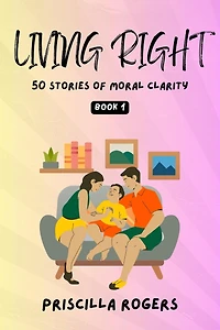 Living Right - 50 Stories Of Moral Clarity Book 1