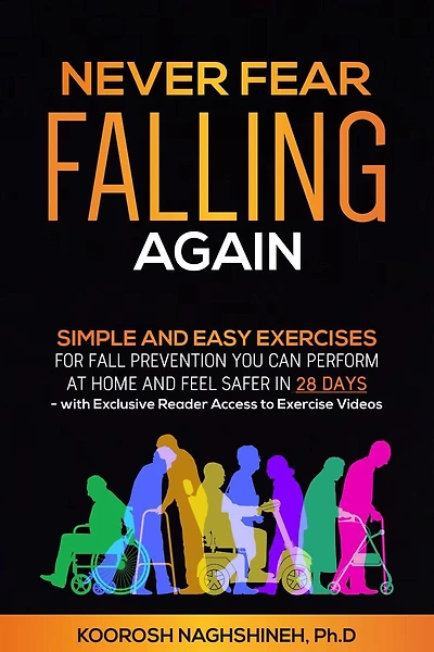 Never Fear Falling Again: Simple and Easy Exercises for Fall Prevention You Can Perform at Home Feel Safer 28 Days - with Exclusive Reader Access to Exercise Videos