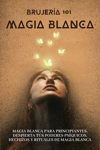 Brujería 101 - Magia Blanca - Iniciación en los Misterios de la Magia