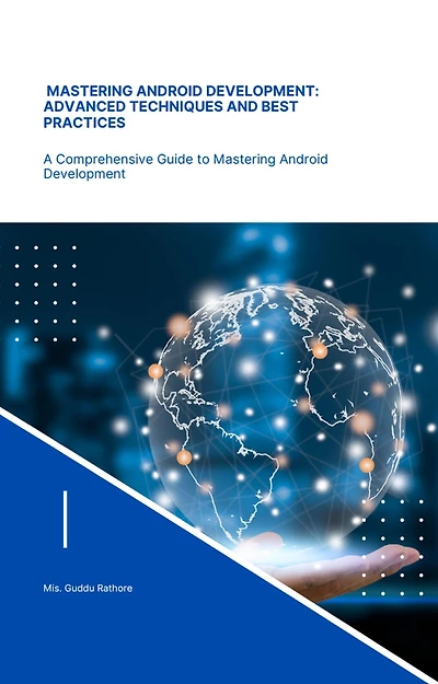 Mastering Android Development Advanced Techniques and Best Practices (programming, #1)