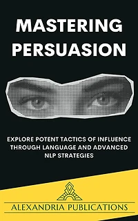 Mastering Persuasion: Explore Potent Tactics of Influence through Language and Advanced NLP Strategies.