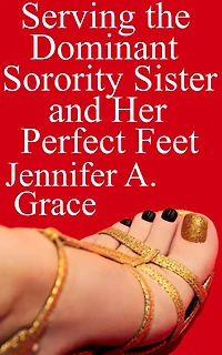 Serving the Dominant Sorority Sister and Her Perfect Feet