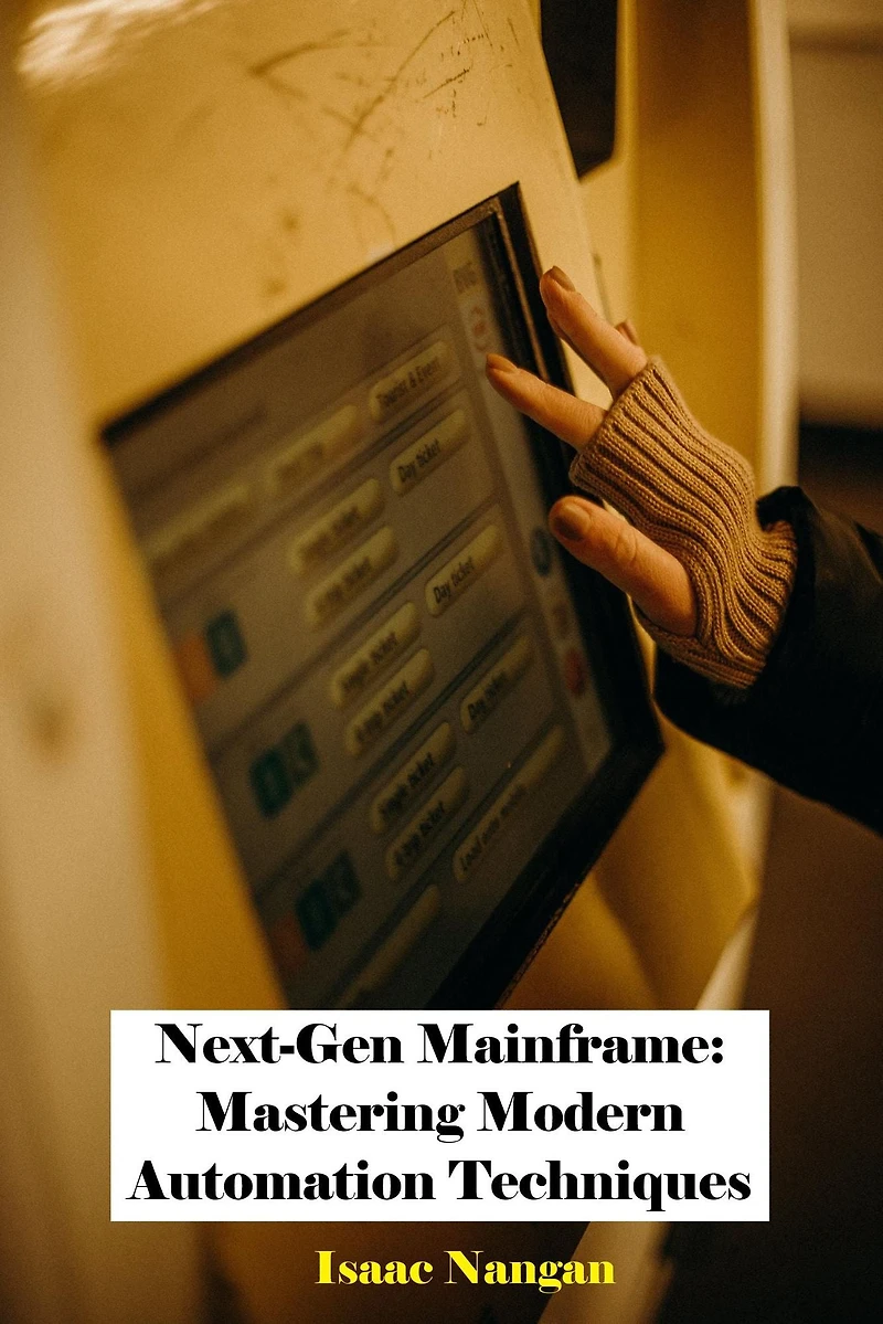 Next-Gen Mainframe: Mastering Modern Automation Techniques (Mainframes)