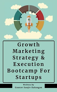Growth Marketing: Strategy & Execution Bootcamp For Startups