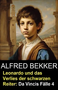 Leonardo und das Verlies der schwarzen Reiter: Da Vincis Fälle 4