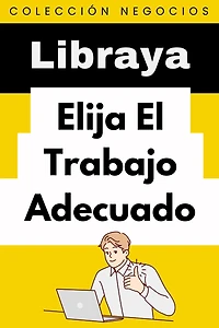 Elija El Trabajo Adecuado (Colección Negocios, #5)