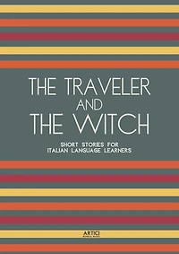 The Traveler And The Witch: Short Stories for Italian Language Learners