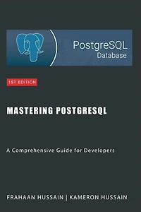 Mastering PostgreSQL: A Comprehensive Guide for Developers