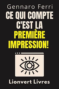 Ce Qui Compte C'est La Première Impression! (Collection Intelligence Émotionnelle, #3)