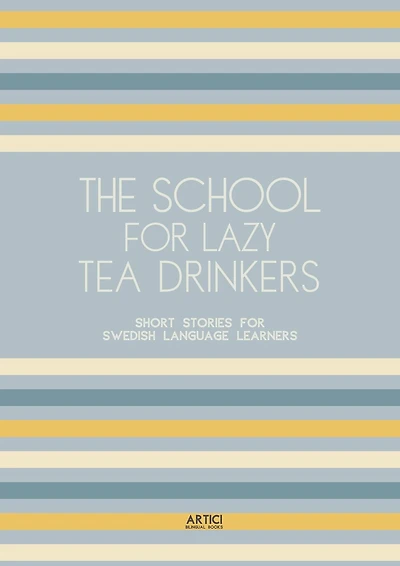 The School For Lazy Tea Drinkers: Short Stories for Swedish Language Learners
