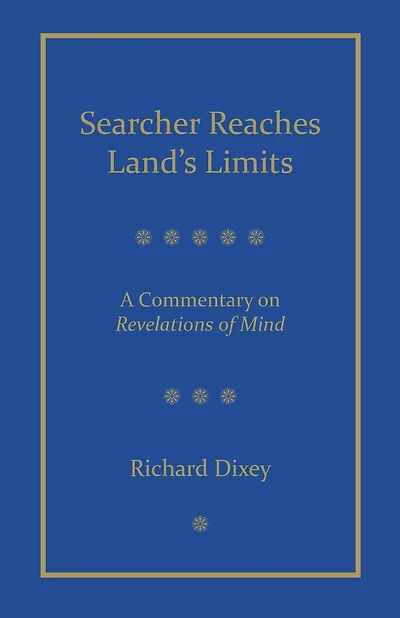 Searcher Reaches Land's Limits, Volume 1: A Commentary on Revelations of Mind Sections 1-3 (Understanding Self & Mind)