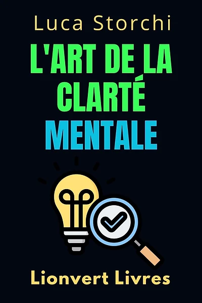L'art De La Clarté Mentale - Découvrez Le Pouvoir De L'esprit Organisé (Collection Vie Équilibrée, #43)