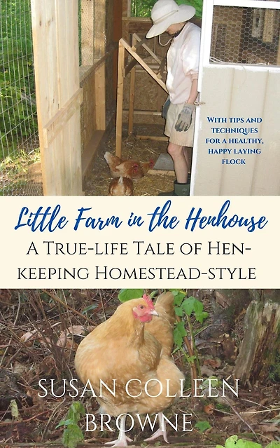 Little Farm the Henhouse: A True-Life Tale of Hen-Keeping Homestead-Style (Little Foothills, #4)