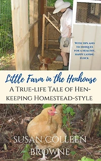 Little Farm the Henhouse: A True-Life Tale of Hen-Keeping Homestead-Style (Little Foothills, #4)