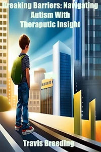 Breaking Barriers: Navigating Autism With Therapeutic Insight