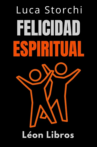 Felicidad Espiritual - Encuentra Tu Felicidad Interior (Colección Vida Equilibrada, #39)