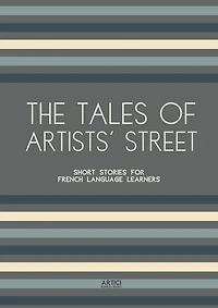 The Tales of Artists' Street: Short Stories for French Language Learners