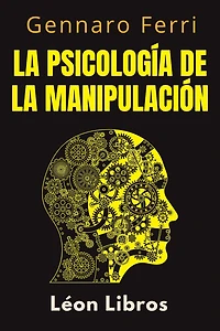 La Psicología De La Manipulación (Colección Inteligencia Emocional, #8)