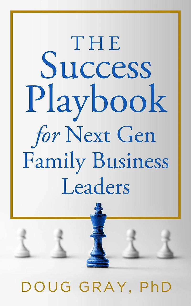The Success Playbook for Next Gen Family Business Leaders (The Leader Series, #1)