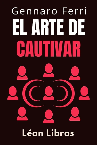 El Arte De Cautivar (Colección Inteligencia Emocional, #20)