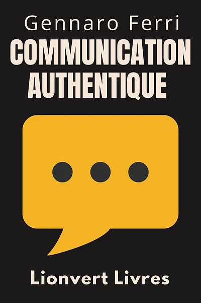 Communication Authentique (Collection Intelligence Émotionnelle, #1)