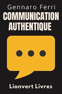 Communication Authentique (Collection Intelligence Émotionnelle, #1)