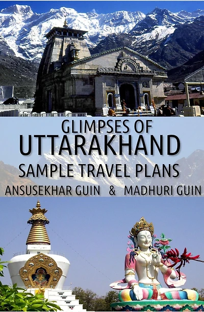 Glimpses of Uttarakhand: Sample Travel Plans (Pictorial Travelogue, #11)