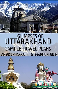 Glimpses of Uttarakhand: Sample Travel Plans (Pictorial Travelogue, #11)