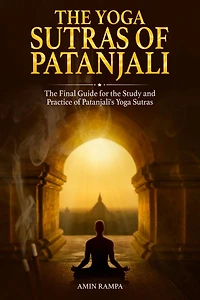 the Yoga Sutras of Patanjali: Final Guide for Study and Practice Patanjali's