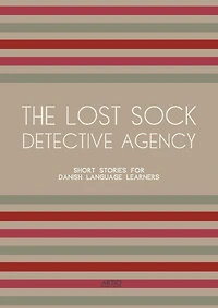 The Lost Sock Detective Agency: Short Stories for Danish Language Learners