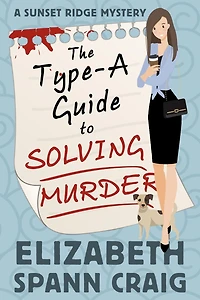 The Type-A Guide to Solving Murder (A Sunset Ridge Cozy Mystery, #1)