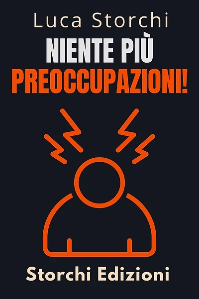 Niente Più Preoccupazioni! - Come Rilassarsi E Iniziare A Vivere (Collezione Vita Equilibrata, #37)