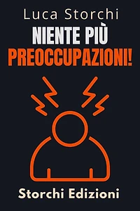 Niente Più Preoccupazioni! - Come Rilassarsi E Iniziare A Vivere (Collezione Vita Equilibrata, #37)