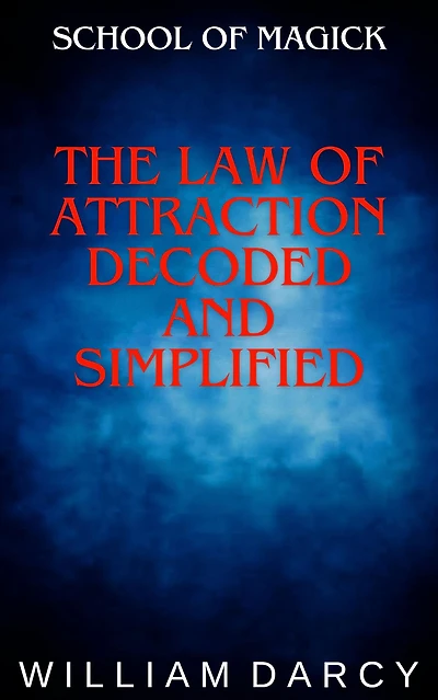The Law of Attraction Decoded and Simplified (School of Magick, #6)