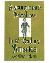 A young man's Adventures In 19th Century America