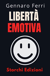 Libertà Emotiva (Collezione Intelligenza Emotiva, #11)