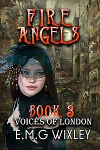 Fire Angels: Voices of London (Travelling Towards the Present, #3)