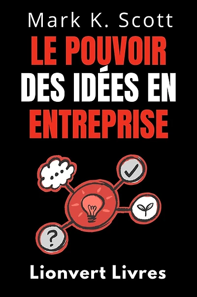 Le Pouvoir Des Idées En Entreprise (Collection Liberté Financière, #2)
