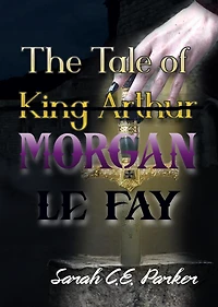 The Tale of King--MORGAN LE FAY (Twisted Tales Camelot, #1)