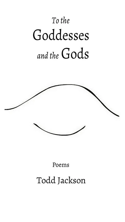 To the Goddesses and Gods: Poems