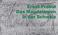 Das Magdalénien in der Schweiz. Die Zeit der Rentierjäger