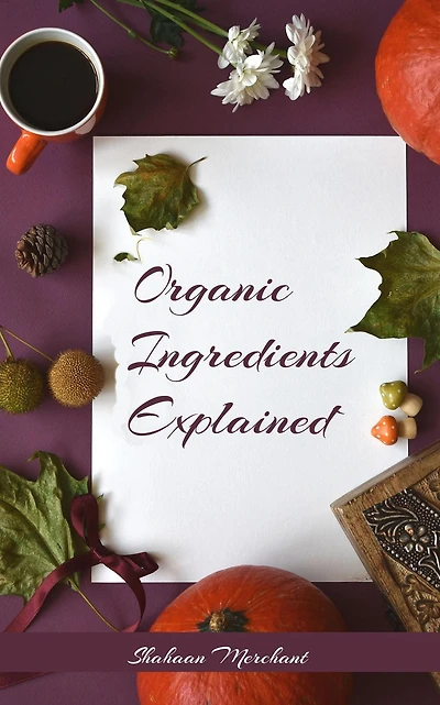 Organic Ingredients Explained What's Inside Your Beauty Products and Why?