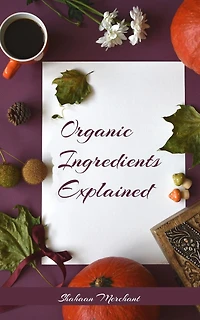 Organic Ingredients Explained What's Inside Your Beauty Products and Why?