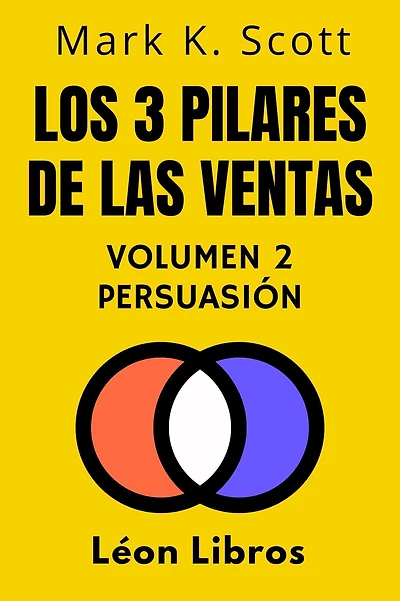 Los 3 Pilares De Las Ventas Volumen 2 - Persuasión (Colección Libertad Financiera, #2)
