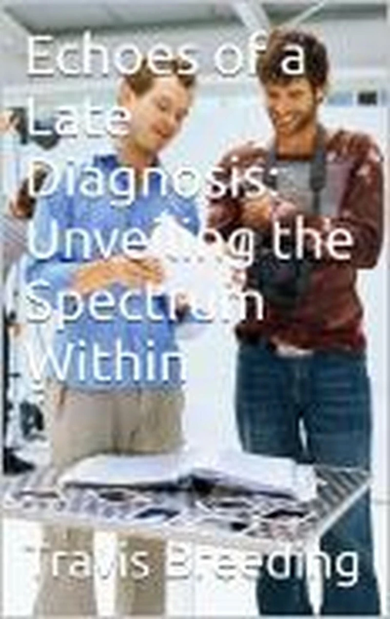 Echoes of a Late Diagnosis: Unveiling the Spectrum Within