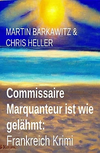 Commissaire Marquanteur ist wie gelähmt: Frankreich Krimi