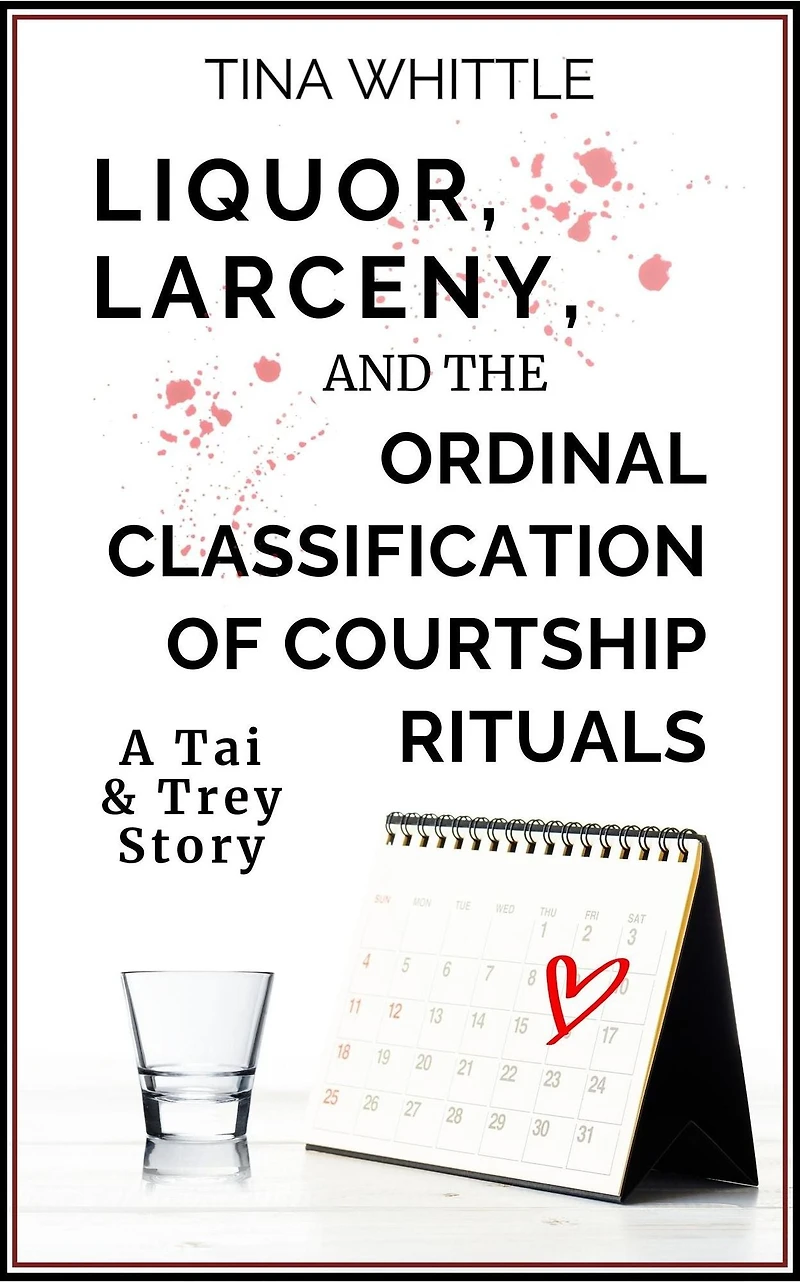Liquor, Larceny, and the Ordinal Classifical of Courtship Rituals (A Tai & Trey Story)