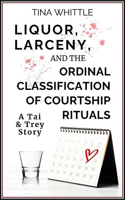 Liquor, Larceny, and the Ordinal Classifical of Courtship Rituals (A Tai & Trey Story)