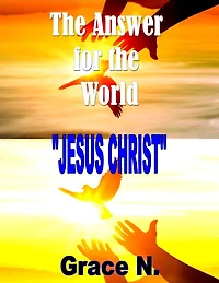The Answer for the World- Jesus Christ