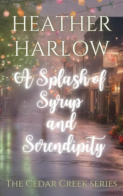 A Splash of Syrup and Serendipity (The Cedar Creek Series, #3)